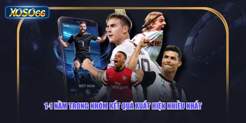 1-1 nằm trong nhóm kết quả xuất hiện nhiều nhất