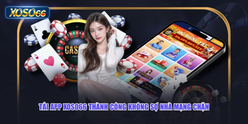 Tải app XOSO66 thành công không sợ nhà mạng chặn