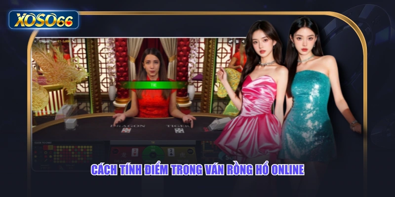 Cách tính điểm trong ván Rồng Hổ online