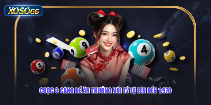 Cược 3 càng để ăn thưởng với tỷ lệ lên đến 1:970