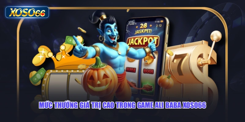 Mức thưởng giá trị cao trong game Ali Baba XOSO66