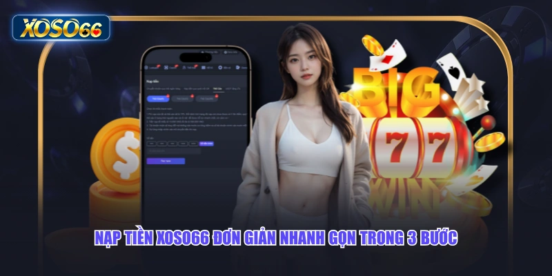 Nạp tiền XOSO66 đơn giản nhanh gọn trong 3 bước