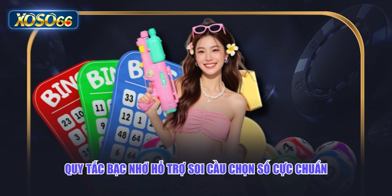Quy tắc bạc nhớ hỗ trợ soi cầu chọn số cực chuẩn