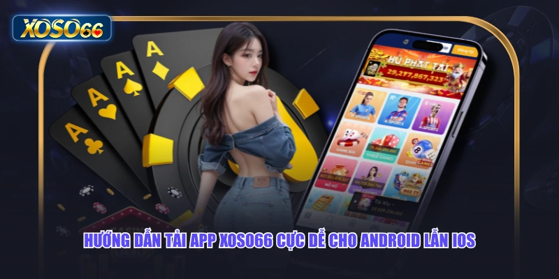Hướng dẫn tải app XOSO66 cực dễ cho Android lẫn iOS