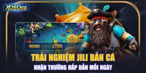 Trải Nghiệm JILI Bắn Cá Nhận Thưởng Hấp Dẫn Mỗi Ngày